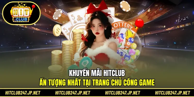 Khuyến mãi hấp dẫn tại Hitclub